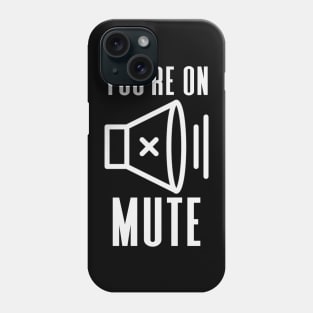 You're On Mute Phone Case