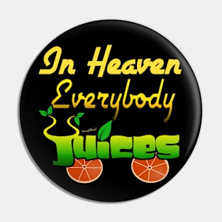 In Heaven Everybody Juices Pin