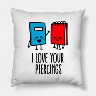 I love your piercings funny body art piercer piercing saying Pillow