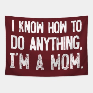 I Know How To Do Anything - I'm A Mom Tapestry