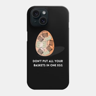 Don't put all your baskets in one egg | Happy Easter | Funny Easter Egg Phone Case