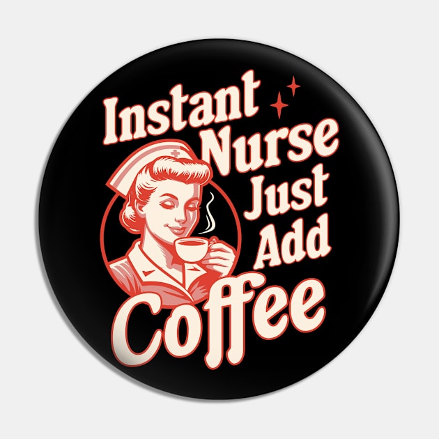 Instant Nurse Just Add Coffee - Funny Nurse Coffee Lover Pin by OrangeMonkeyArt