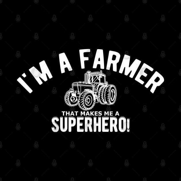 Farmer - I'm a farmer that makes me a superhero by KC Happy Shop