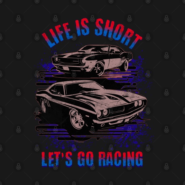 Life Is Short Let's Go Racing Cars by Carantined Chao$