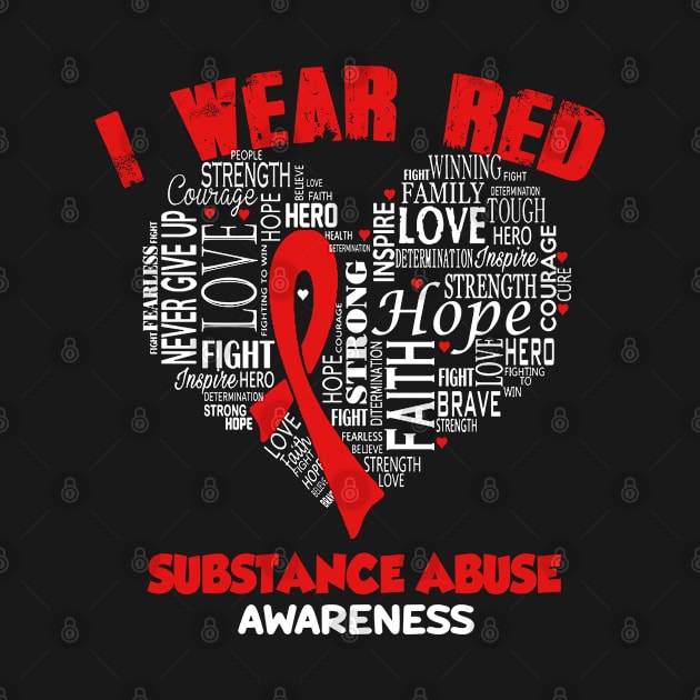 I Wear Red For Substance Abuse Awareness Faith Hope Love - Heart Ribbon Awareness by BoongMie