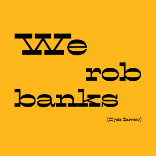 We rob banks T-Shirt