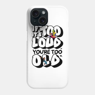 If It's Too Loud You're Too Old Phone Case