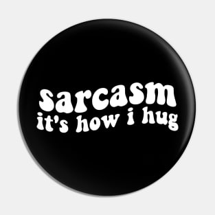 sarcasm it's how i hug funny sarcastic Pin