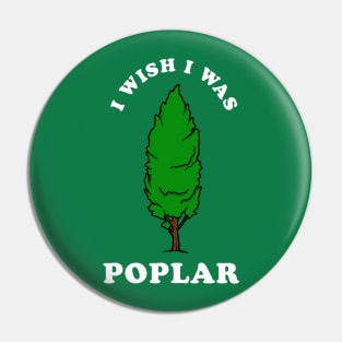 I Wish I Was Poplar Pin