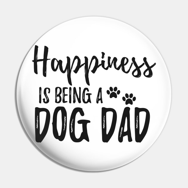 Dog Dad - Happiness is being a dog dad Pin by KC Happy Shop