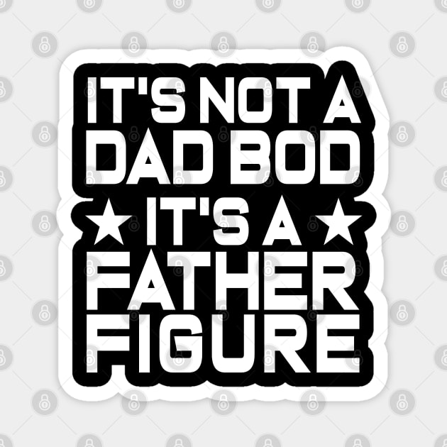 Mens It's Not A Dad Bod It's A Father Figure Funny Magnet by ZimBom Designer