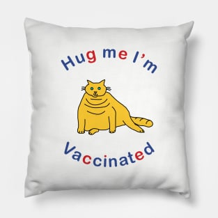 Big Cat says Hug Me Im Vaccinated Pillow