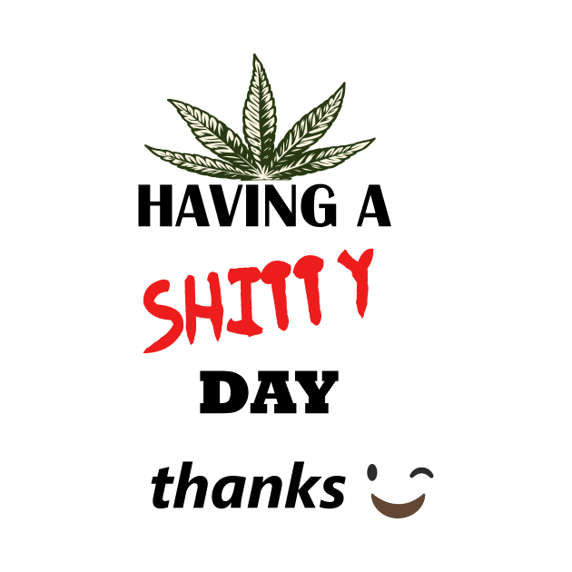 Have a shitty day, funny quotes, black and white, red, fathers,mothers,friends,gift by Wa-DeSiGn-DZ