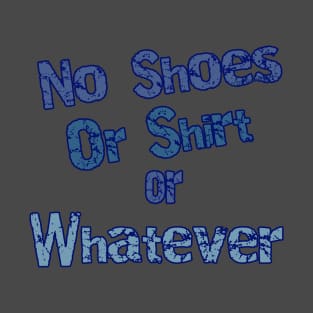 No Shoes or Shirt or Whatever T-Shirt