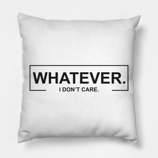 Whatever I DOn_t Care Pillow