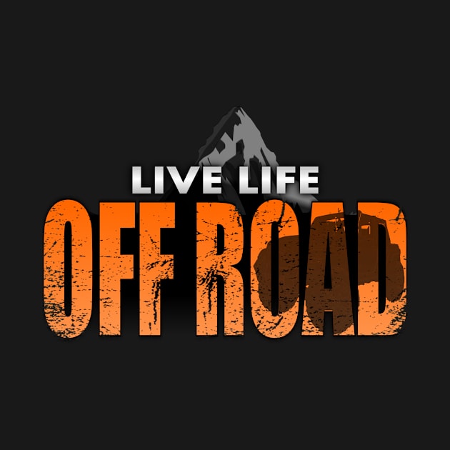 Live Life Off Road 4x4 by Tainted Designs