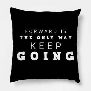 Forward Is The Only Way Keep Going Pillow