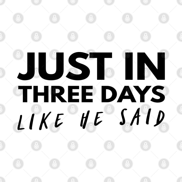 Just In Three Days Like He Said Easter Christian by Happy - Design
