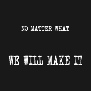 We Will Make It T-Shirt