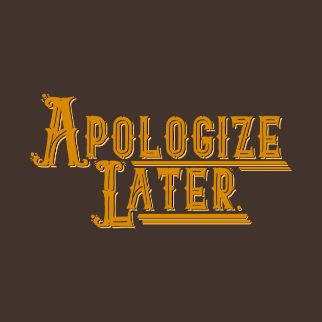 Apologize Later by Owllee Designs