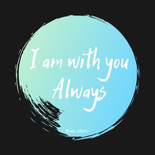 I Am With You Always T-Shirt