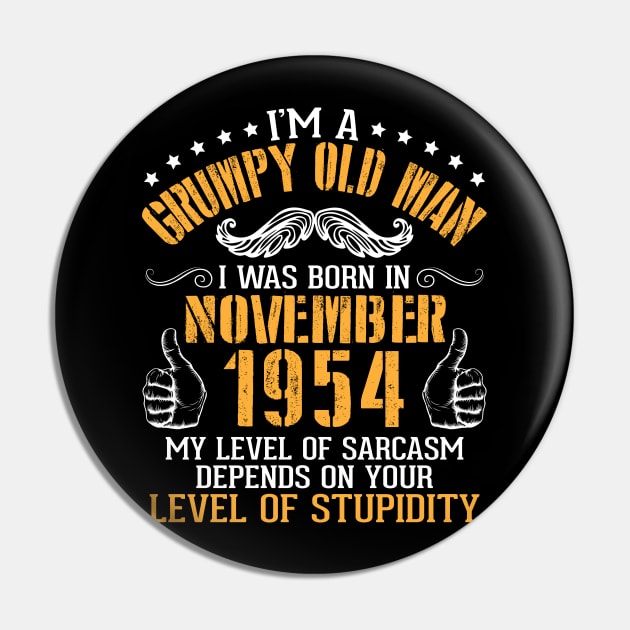 I'm A Grumpy Old Man I Was Born In November 1954 My Level Of Sarcasm Depends On Your Level Stupidity Pin by bakhanh123