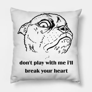 don't play with me I'll break your heart Pillow