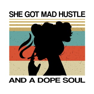 she got mad hustle and a dope soul T-Shirt