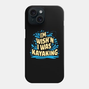 Kayaking wish Phone Case