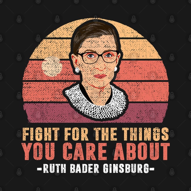 Fight For The Things You Care About Notorious RBG by silvercoin