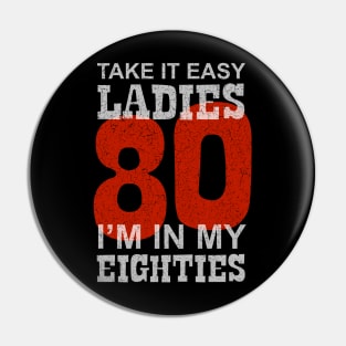 80 - Take it Easy Ladies I'm in my Eighties - Number Pin