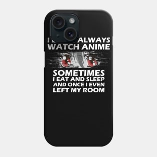 I dont always watch anime funny quotes Phone Case