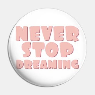 Never stop dreaming Pin