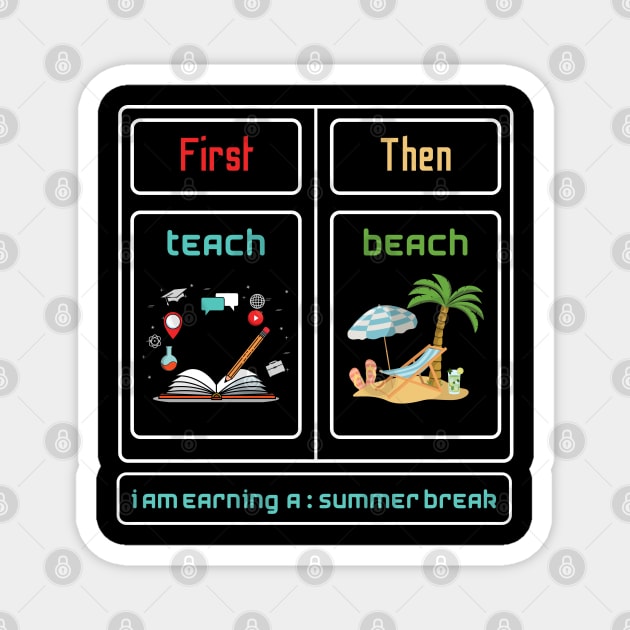 First Teach Then Beach I Am Earning A Summer Break Magnet by A tone for life