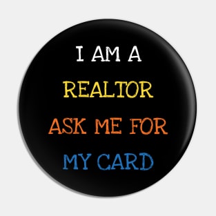 I Am A Realtor Ask Me For My Card Funny Saying Sarcasm Jokes Lover Pin