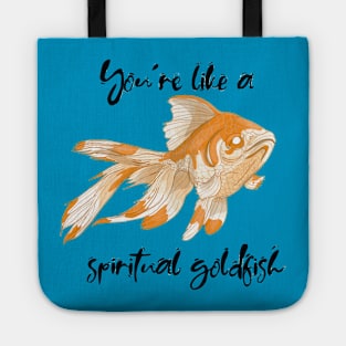 You're like a spiritual goldfish Tote