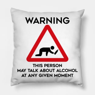 Drinking Design Warning This Person May Talk About Alcohol At Any Given Moment Pillow