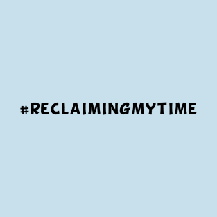 #ReclaimingMyTime T-Shirt