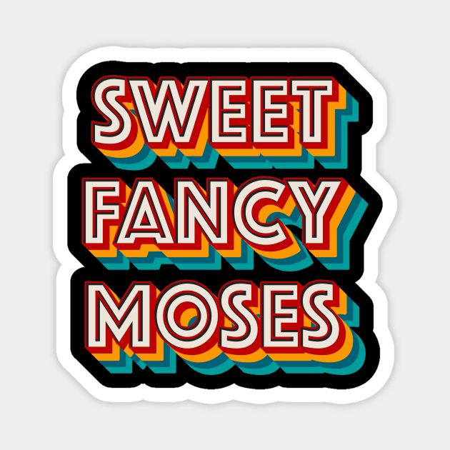 Sweet Fancy Moses Magnet by n23tees