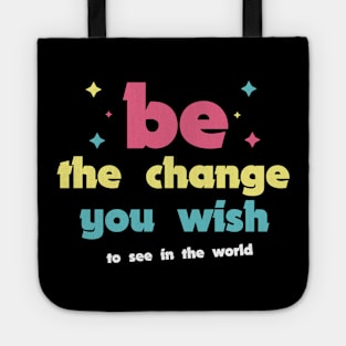 Be the change you wish to see in the world Tote