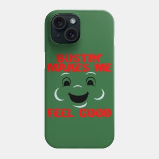 Bustin' makes me feel good Phone Case