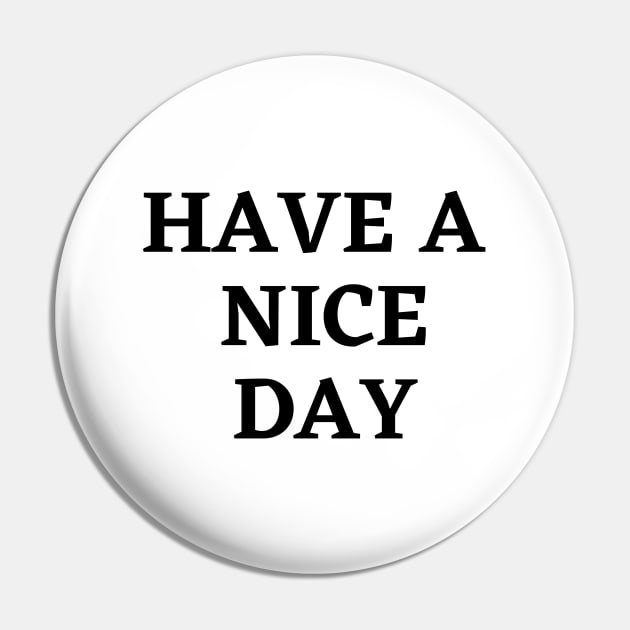 Have a nice day Pin by Word and Saying