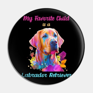 My Favorite Child Is A Labrador Retriever Funny Colorful Graphic Merch For Dog Owners Mom Dad Puppy Lovers Pin