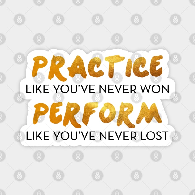 Practice like you've never won. Perform like you've never lost. Magnet by mynameisliana