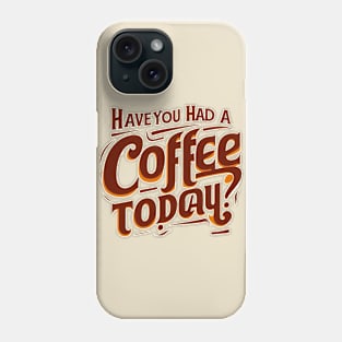 Coffee today? Phone Case