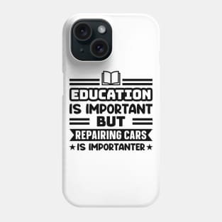 Education is important, but repairing cars is importanter Phone Case