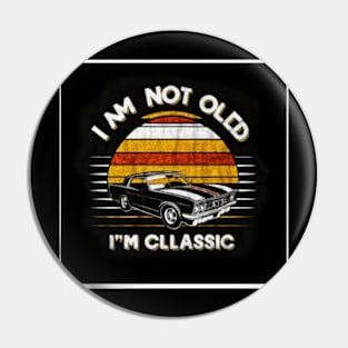 I'm not old I'm classic Pin