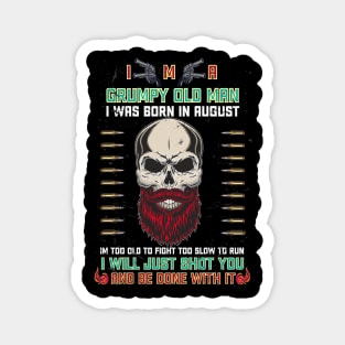 i'm a grumpy old man i was born in august birthday funny gift idea for grandpa Magnet