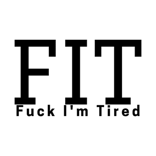 FIT Fuck I'm Tired T-Shirt