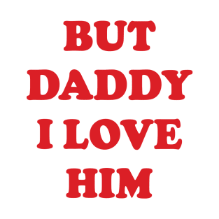 But Daddy I Love Him v3 T-Shirt